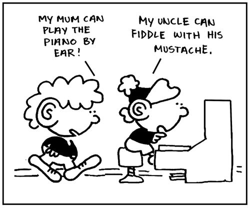 'My mum can play the piano by ear.'