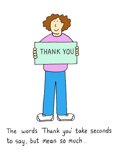 The words 'Thank you ' take seconds to say, but mean so much.