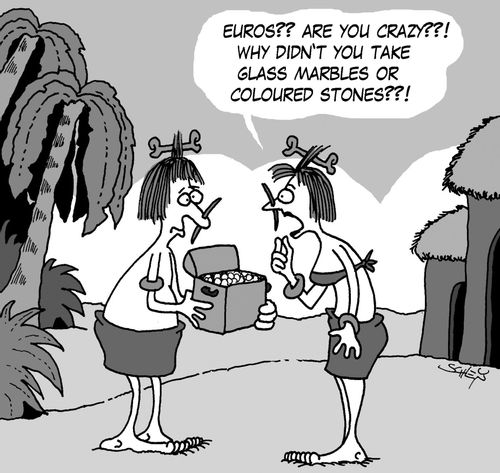 'EUROS?? Are you crazy??! Why didn't you take glass marbles or coloured stones??!'