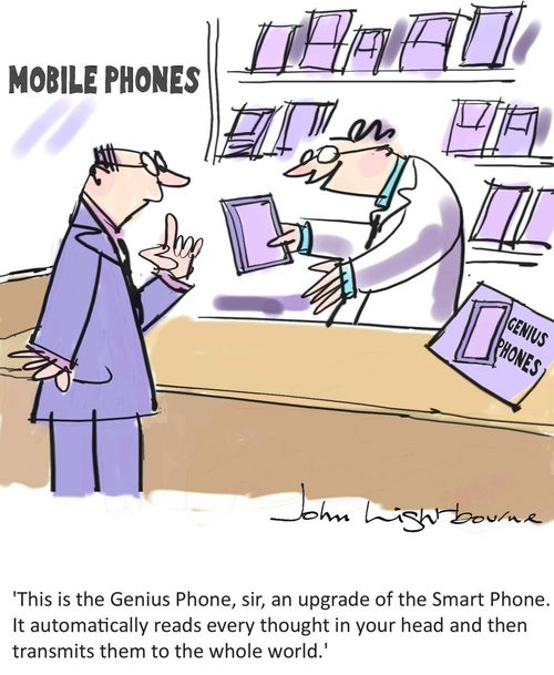 "This is the Genius Phone, sir, an upgrade of the mart phone. It automotacially reads every thought in your head and then transmits them to the whole world."