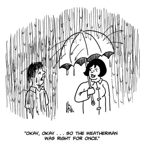 "Okay, okay...so the weatherman was right for once."