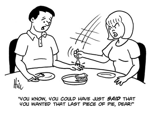 "You know, you could have just said that you wanted that last piece of pie, dear!"