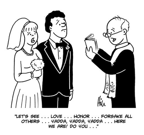 "Let's see...love...honor...forsake all others...yadda, yadda, yadda...here we are! Do you..."