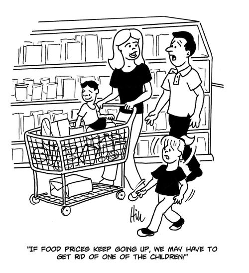 "If food prices keep going up, we may have to get rid of one of the children!"