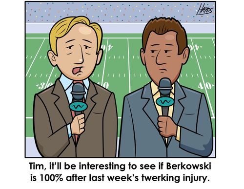 "Tim, it'll be interesting to see if Berkowski is 100% after last week's twerking injury."