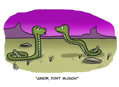 "Junior, don't slouch!"