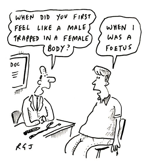 When did you first feel like a male trapped in a female body? When I was a foetus.