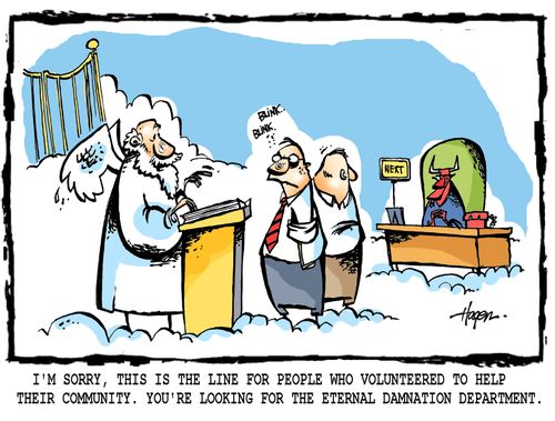 'I'm sorry, this is the line for people who volunteered to help their community. You're looking for the eternal damnation department.'