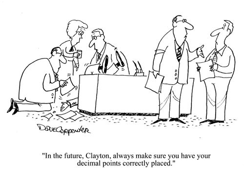 'In the future, Clayton, always make sure you have your decimal points correctly placed.'