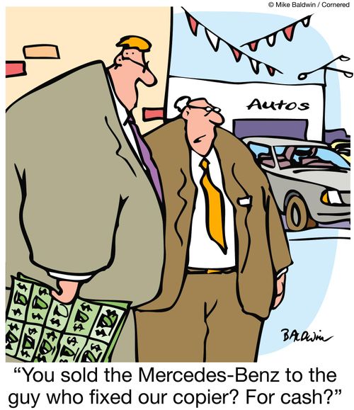 'You sold the Mercedes-Benz to the guy who fixed our copier?  For cash?'