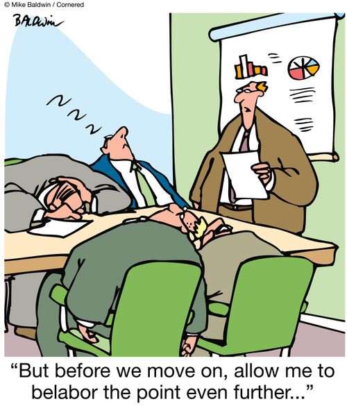 'But before we move on, allow me to belabor the point even further...'