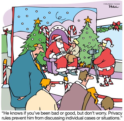 "He knows if you've been bad or good, but don't worry. Privacy rules prevent him from discussing individual cases or situations."