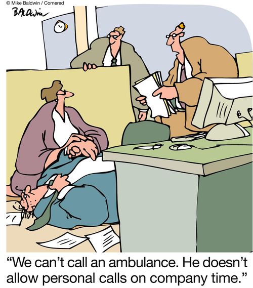 We can't call an ambulance. He doesn't allow personal calls on company time.