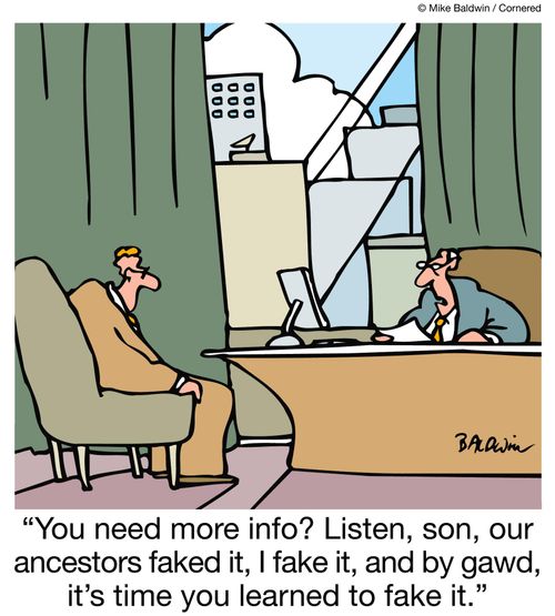 "You need more info? Listen, son, our ancestors faked it, I fake it, and by gawd, it's time you learned to fake it."