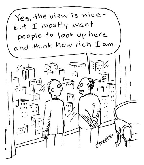"Yes the view is nice, but I mostly want people to look up here and think how rich I am."