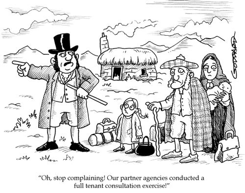 "Oh, stop complaining! Our partner agencies conducted a full tenant consultation exercise!"