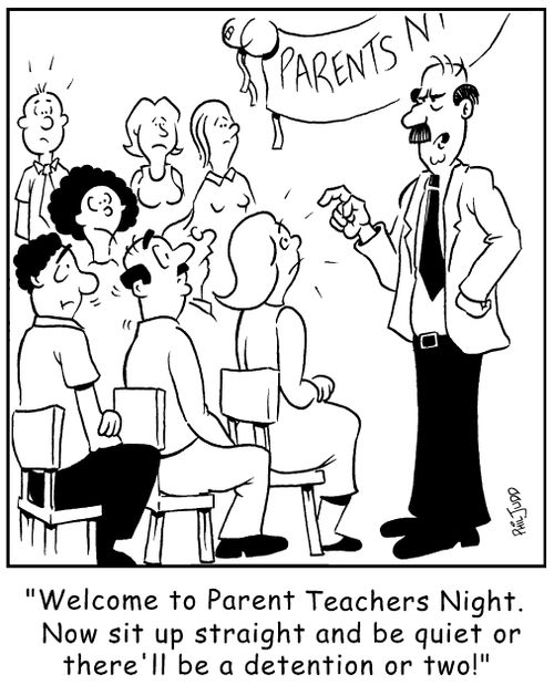 'Welcome to Parent Teachers Night. Now sit up straight and be quiet or there'll be a detention or two!'