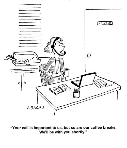 'Your call is important to us, but so are our coffee breaks. We'll be with you shortly.'
