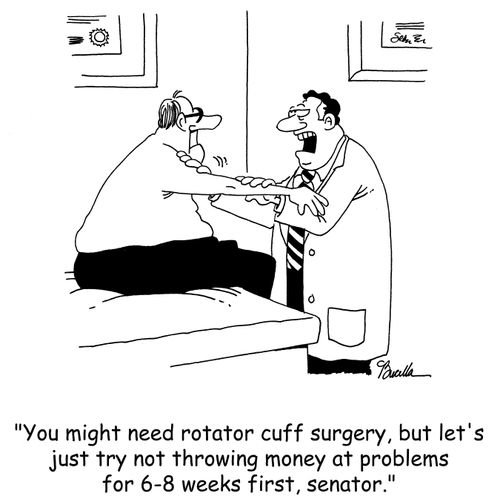 'You might need rotator cuff surgery, but let's just try not throwing money at problems for 6-8 weeks first, senator.'