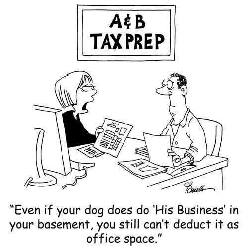 'Even if your dog does do 'His Business' in your basement, you still can't deduct it as office space.'