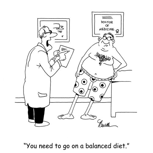 'You need to go on a balanced diet.'