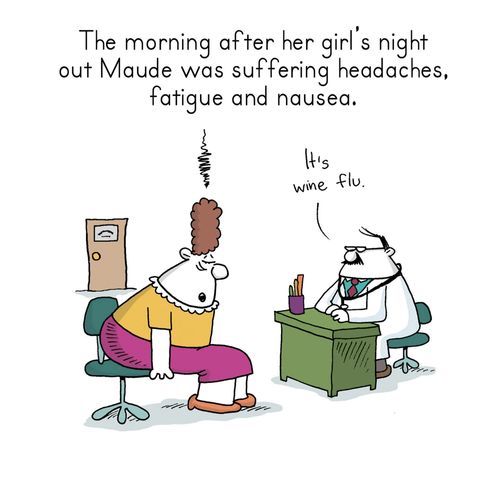 The morning after her girl's night out Maude was suffering headaches, fatigue and nausea.