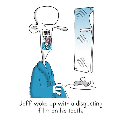 Jeff woke up with a disgusting film on his teeth.
