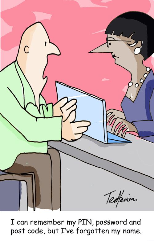 'I can remember my PIN, password and post code, bit I've forgotten my name.'