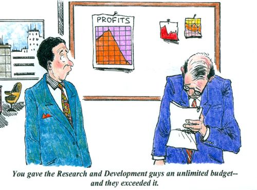 'You gave the Research & Development guys an unlimited budget--and they exceeded it.'