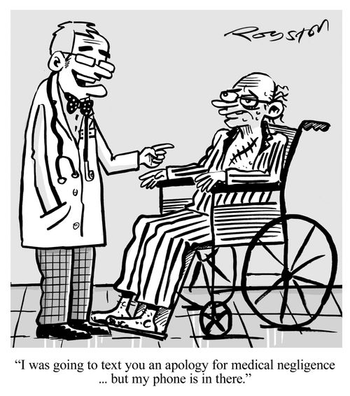 'I was going to text you an apology for medical negligence ... but my phone is in there.'