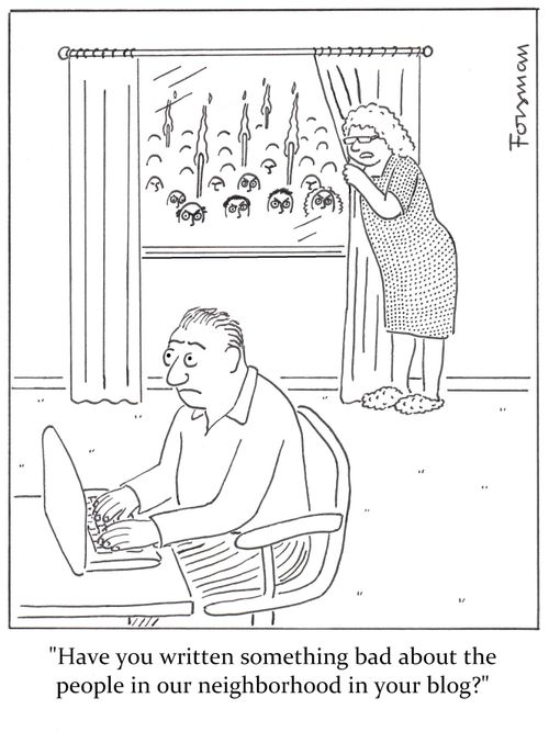 'Have you written something bad about the people in our neighborhood in your blog?'
