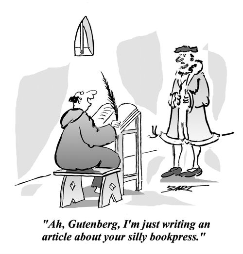 'Ah, Gutenberg, I'm just writing an article about your silly bookpress.'