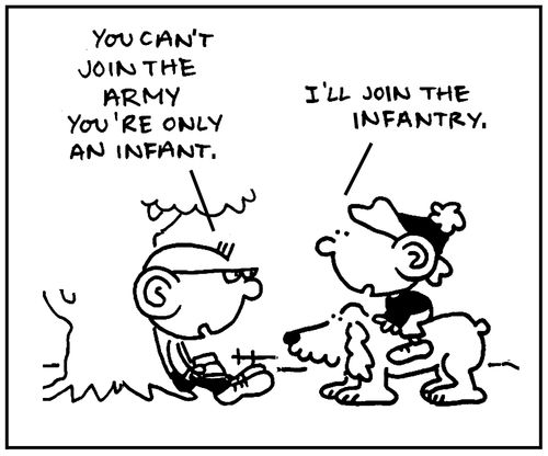 'You can't join the army, you're only an infant.'