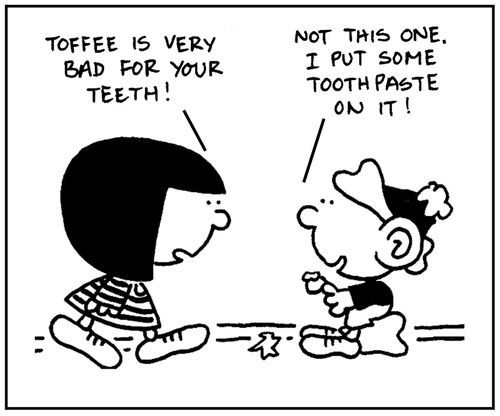 'Toffee is very bad for your teeth.'