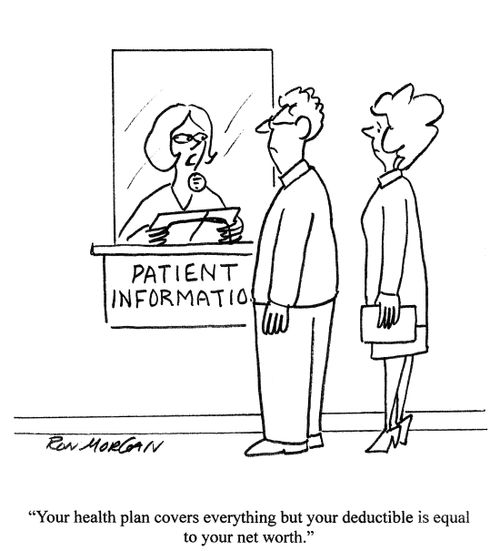 'Your health plan covers everything but your deductible is equal to your net worth.'