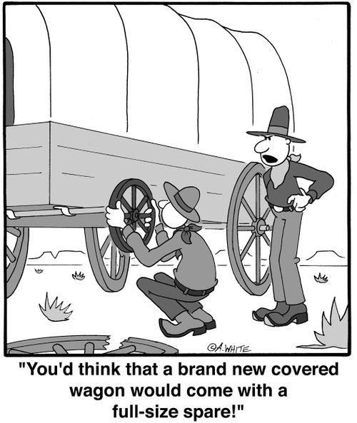 'You'd think that a brand new covered wagon  would come with a full-size spare!'