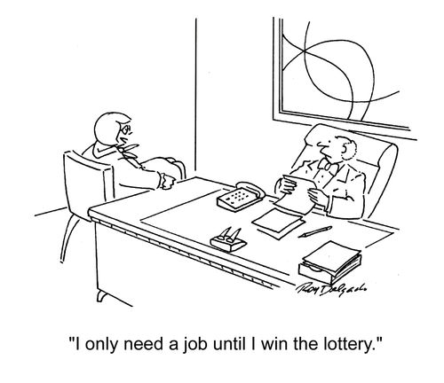 'I only need a job until I win the lottery.'