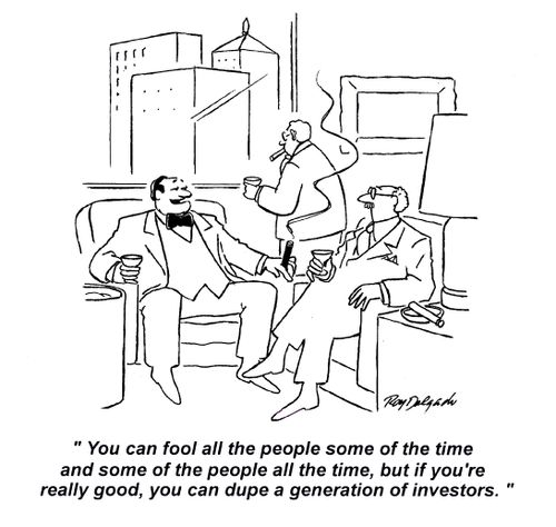 'You can fool all the people some of the time and some of the people all the time, but if you're really good, you can dupe a generation of investors.'
