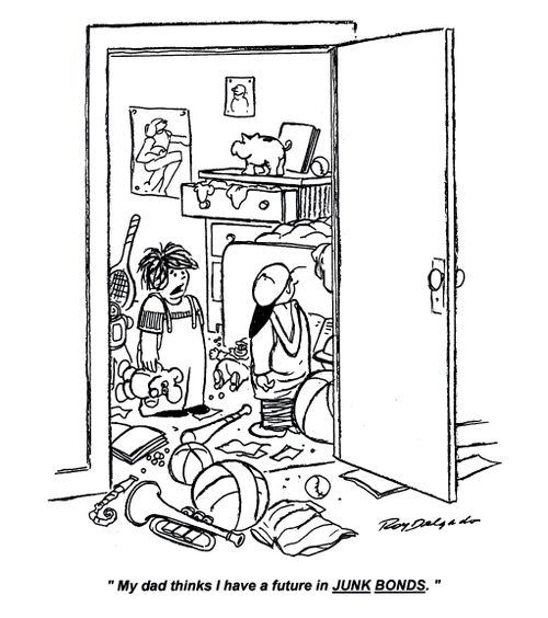 'My dad thinks I have a future in junk bonds.'