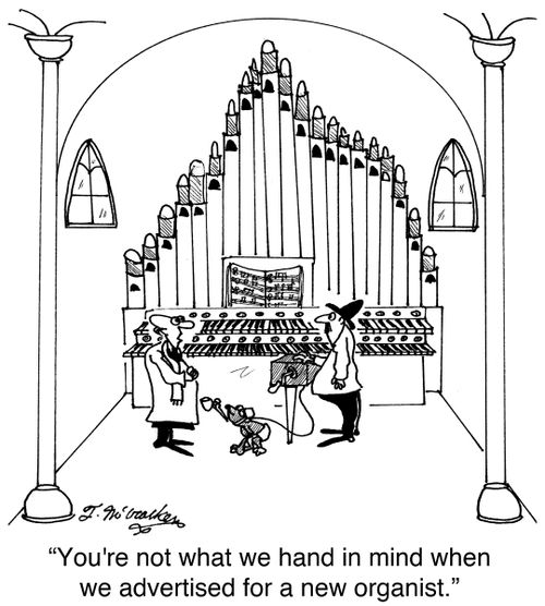 'You're not what we hand in mind when we advertised for a new organist.'