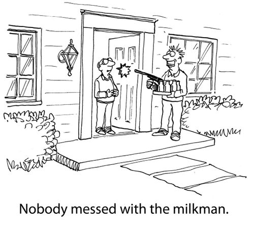 Nobody messed with the milkman.