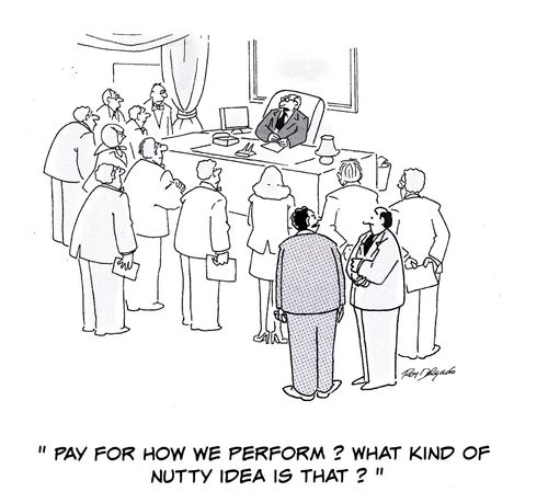 'Pay for how we perform? What kind of nutty idea is that?'
