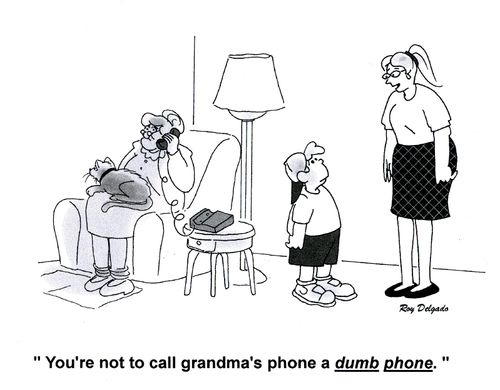 'You're not to call grandma's phone a dumb phone.'