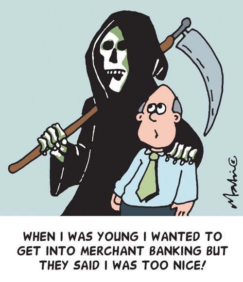'When I was young I wanted to get into merchant banking but they said I was too nice!'