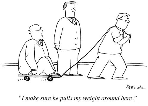 'I make sure he pulls my weight around here.'