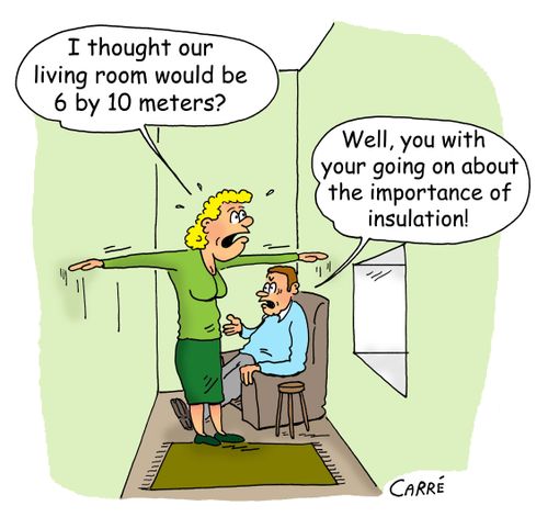 "Well, you with your going on about the importance of insulation!"