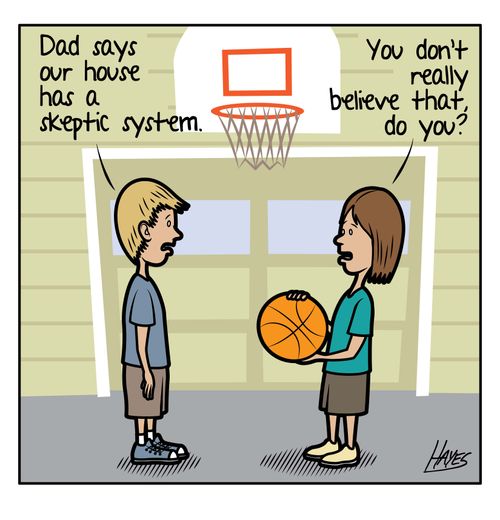 'Dad says our house has a skeptic system.'