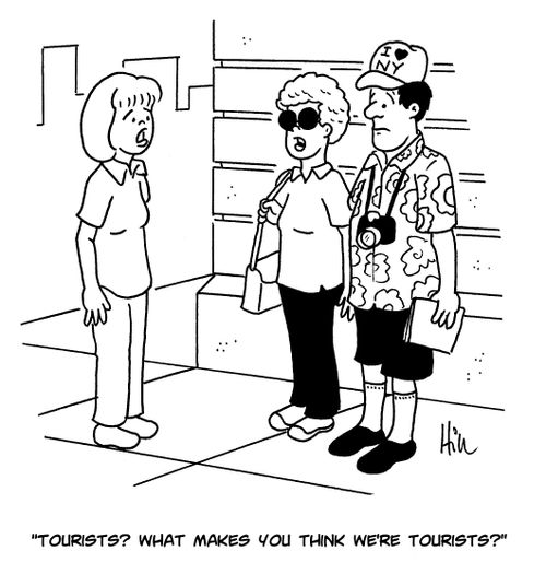 "Tourists? What makes you think we're tourists?"