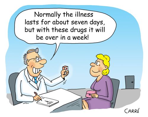 "Normally the illness lasts for about seven days, but with these drugs it will be over in a week!"