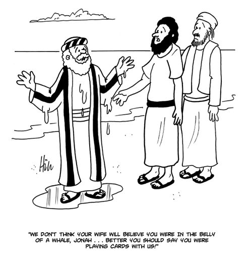 "We don't think your wife will believe you were in the belly of a while, Jonah...better you should say you were playing cards with us!"